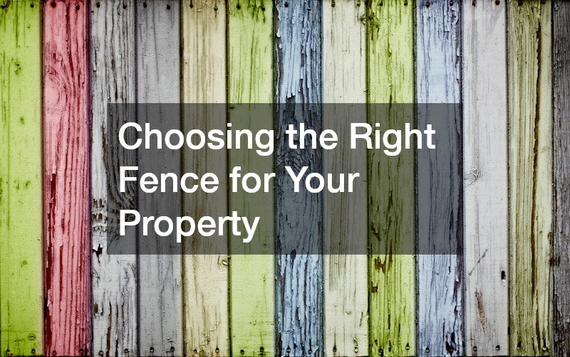 Choosing the Right Fence for Your Property