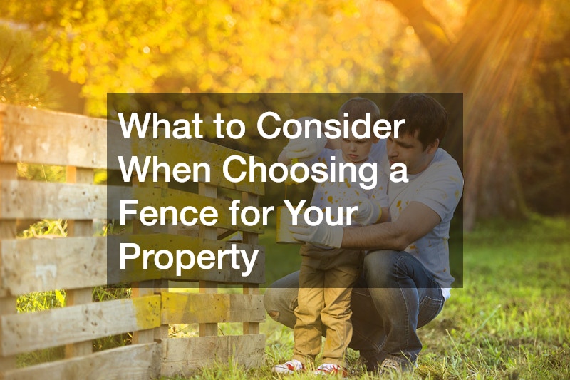 What to Consider When Choosing a Fence for Your Property